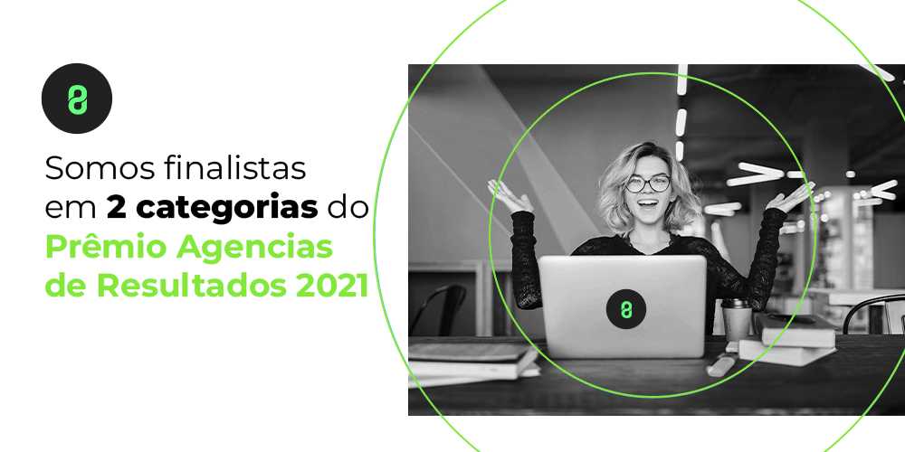 Somos finalistas do Prêmio Agências de Resultados 2021!