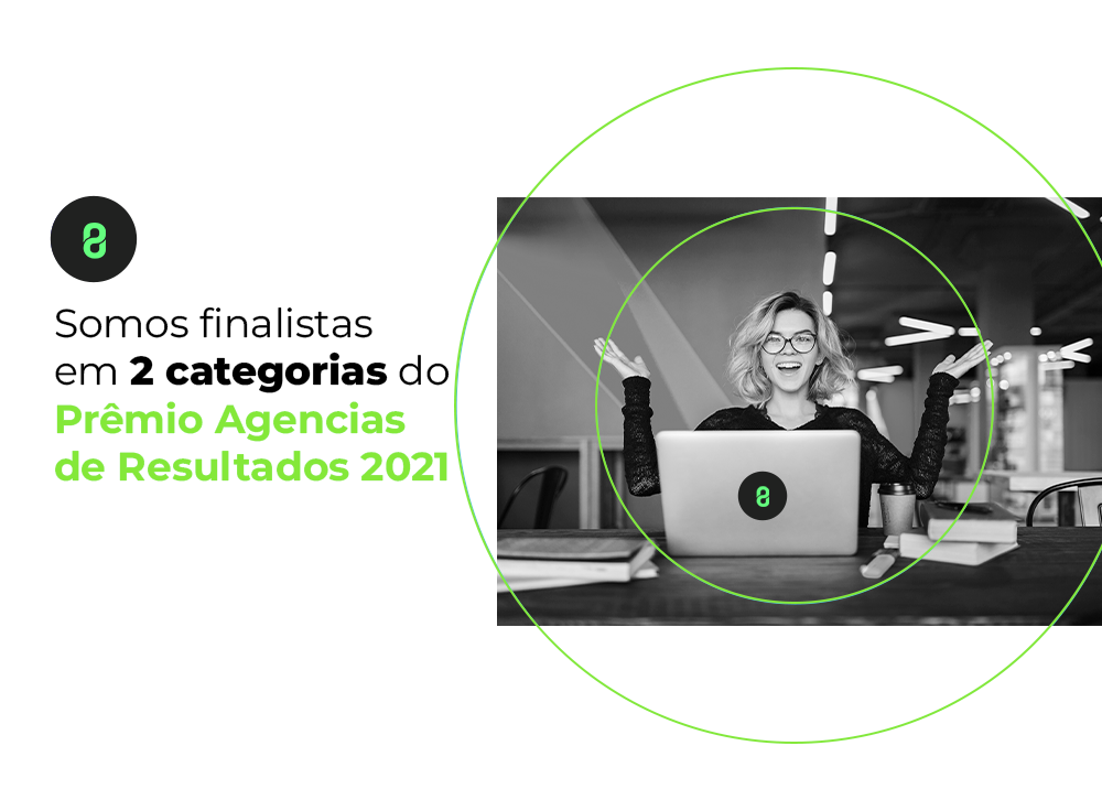Somos finalistas do Prêmio Agências de Resultados 2021!